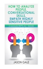How to Analyze People, Conversational Skills, Empath Highly Sensitive People: 3 Manuscripts in 1 Book