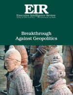 Breakthrough Against Geopolitics: Executive Intelligence Review; Volume 45, Issue 3