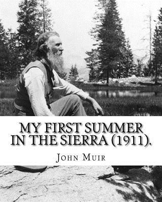 My First Summer in the Sierra (1911). By: John Muir, Illustrated By: Hebert W. Gleason (Photographs): John Muir ( April 21, 1838 - December 24, 1914)