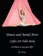Dance and Aerial Arts! Coffee Art Table Book. A tribute to my past life!