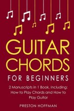 Guitar Chords: For Beginners - Bundle - The Only 2 Books You Need to Learn Chords for Guitar, Guitar Chord Theory and Guitar Chord Pr