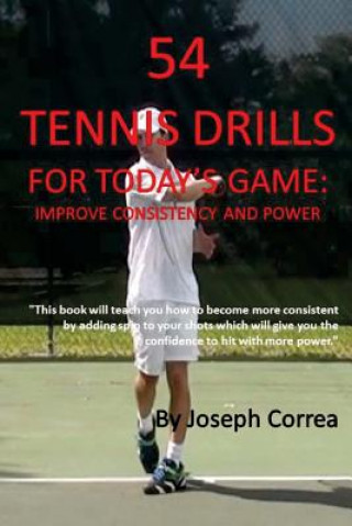 54 Tennis Drills for Today's Game: Improve Consistency and Power