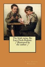 The Irish twins. By: Lucy Fitch Perkins. / illustrated by the author /