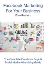 Facebook Marketing For Your Business: The Complete Facebook Page & Social Media Advertising Guide