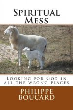 Spiritual Mess: Looking for God in all the wrong places