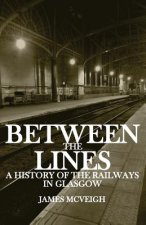 Between the Lines: A history of the railways in Glasgow