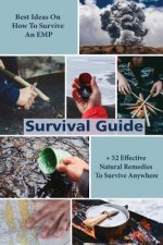 Survival Guide: Best Ideas On How To Survive An EMP + 52 Effective Natural Remedies To Survive Anywhere: (Herbal Medicine, Essential O