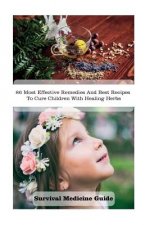 Survival Medicine Guide: 86 Most Effective Remedies And Best Recipes To Cure Children With Healing Herbs: (Herbal Medicine, Essential Oils For
