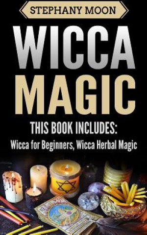 Wicca Magic: 2 Manuscripts - Wicca For Beginners, Wicca Herbal Magic