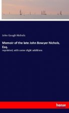 Memoir of the late John Bowyer Nichols, Esq.