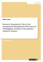 Resource Dependency Theory des strategischen Managements. Wie kann die Abhängigkeit zwischen Unternehmen reduziert werden?