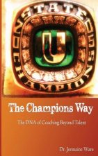 The Champions Way: The DNA of Coaching Beyond Talent