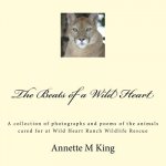 The Beats of a Wild Heart: A collection of photographs and poems of the animals cared for at Wild Heart Ranch Wildlife Rescue