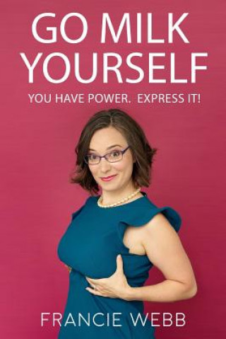 Go Milk Yourself: You Have Power. Express It!