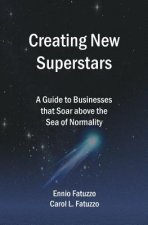 Creating New Superstars: A Guide to Businesses that Soar above the Sea of Normality
