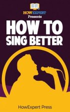 How To Sing Better: Your Step-By-Step Guide To Singing Better