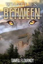 Book One: Walking With the Wind: Series: What Lies Between
