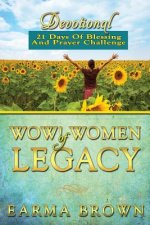 WOW! Women Of Legacy Devotional: 21 Days Of Blessing And Prayer Challenge: 21 Day Journey of Creating A Life Of Legacy Designed To Inspire and Refresh