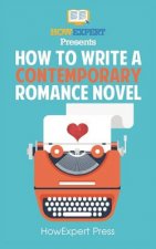 How To Write a Contemporary Romance Novel: Your Step-By-Step Guide To Writing a Contemporary Romance Novel