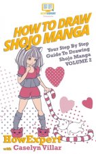 How To Draw Shojo Manga: Your Step-By-Step Guide To Drawing Shojo Manga - Volume 2