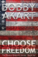 Choose Freedom: The Boston Brahmin Political Thriller Book 6