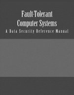 Fault-Tolerant Computer Systems: A Data Security Reference Manual