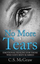 No More Tears: Emotional Healing For Those Who Have Been Scarred