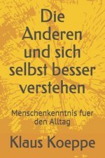 Die Anderen und sich selbst besser verstehen: Menschenkenntnis fuer den Alltag