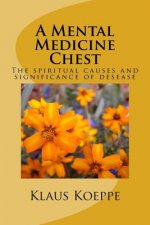 A Mental Medicine Chest: The spiritual causes and significance of desease