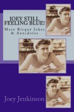 Joey Still Feeling Blue!: More Risqué Jokes & Anecdotes