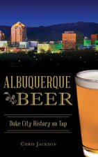 Albuquerque Beer: Duke City History on Tap