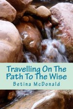 Travelling On The Path To The Wise: Your journey. Your path. Your way.