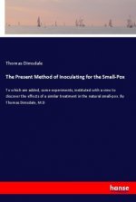 The Present Method of Inoculating for the Small-Pox