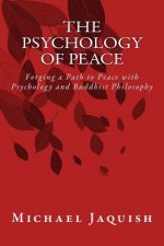 The Psychology of Peace: Forging a Path to Peace with Psychology and Buddhist Philosophy