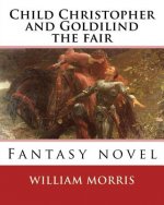 Child Christopher and Goldilind the fair. By: William Morris: Fantasy novel