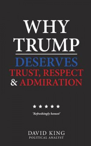 Why Trump Deserves Trust, Respect and Admiration