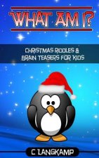 What Am I? Riddles and Brain Teasers For Kids Christmas Edition