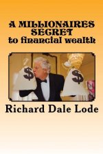 A MILLIONAIRES SECRET to financial wealth