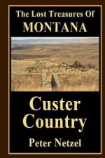 The Lost Treasues Of Montana: Custer Country