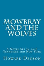 Mowbray and the Wolves: A Novel Set in 1938 Tennessee and New York