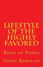 Lifestyle of the Highly Favored: Book of Poems