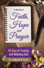 A Journey of Faith, Hope, and Prayer: 40 Days of Trusting and Believing God