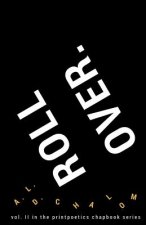 Roll Over.: vol. II in the printpoetics chapbook series