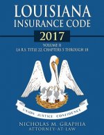 Louisiana Insurance Code 2017, Volume II: LA R.S. Title 22, Chapters 5 through 18