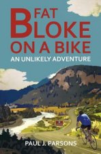Fat Bloke on a Bike: An Unlikely Adventure