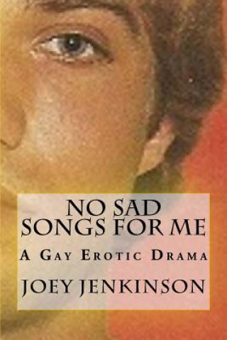No Sad Songs For Me: A Gay Erotic Drama