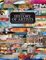 A Brief History of Artists in Eastern North Carolina: A Survey of Creative People Including Artists, Performers, Designers, Photo