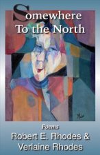 Somewhere to the North: Poems by Robert and Verlaine Rhodes