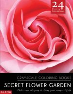 Secret Flower Garden: Grayscale coloring books: Color over the gray to bring your images lifely with 24 stunning grayscale images