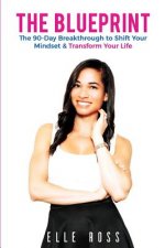 The Blueprint: A 90-Day Breakthrough to Shift Your Mindset & Transform Your Life.